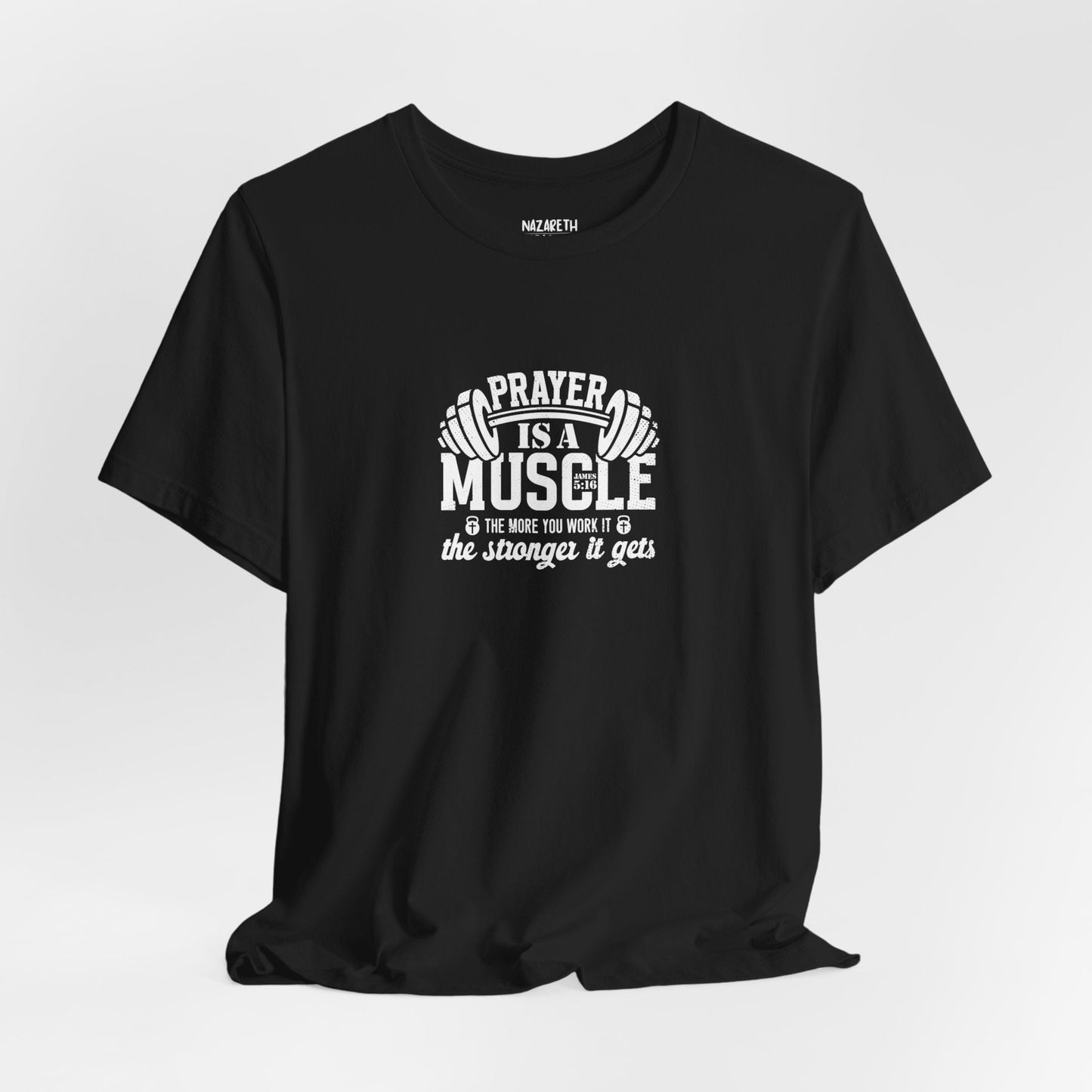 Prayer is a muscle T-Shirt - T-Shirt - Nazareth Treasures