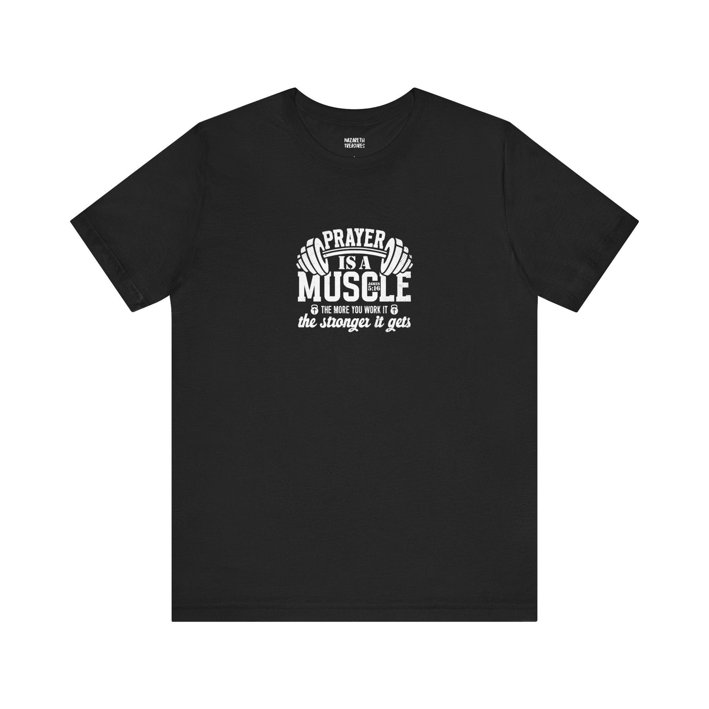 Prayer is a muscle T-Shirt - T-Shirt - Nazareth Treasures