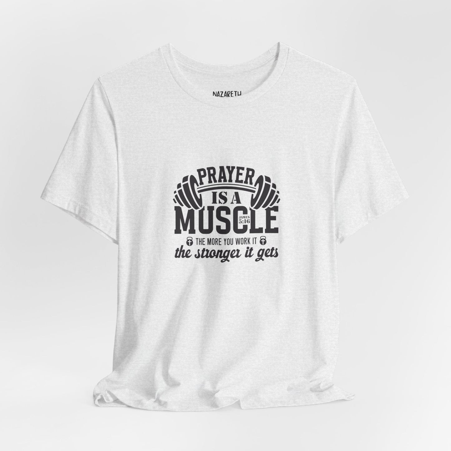 Prayer is a muscle T-Shirt - T-Shirt - Nazareth Treasures
