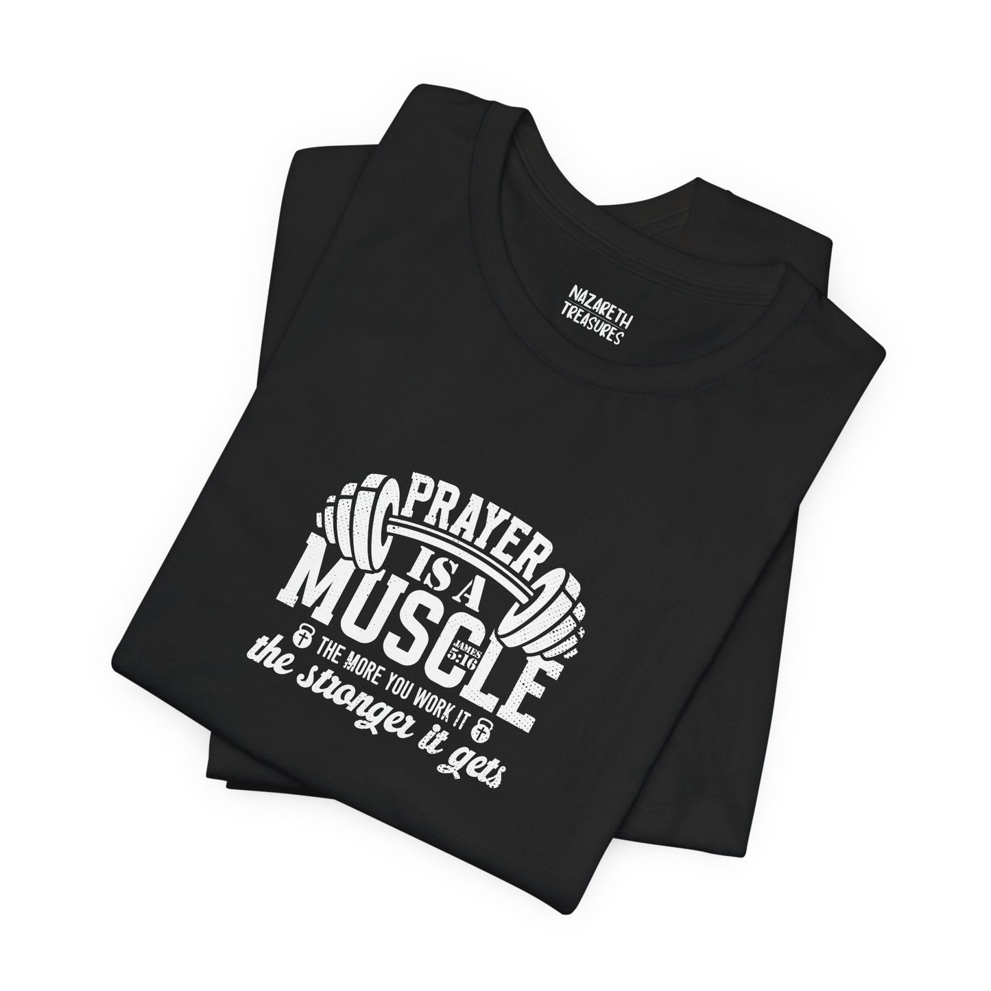 Prayer is a muscle T-Shirt - T-Shirt - Nazareth Treasures