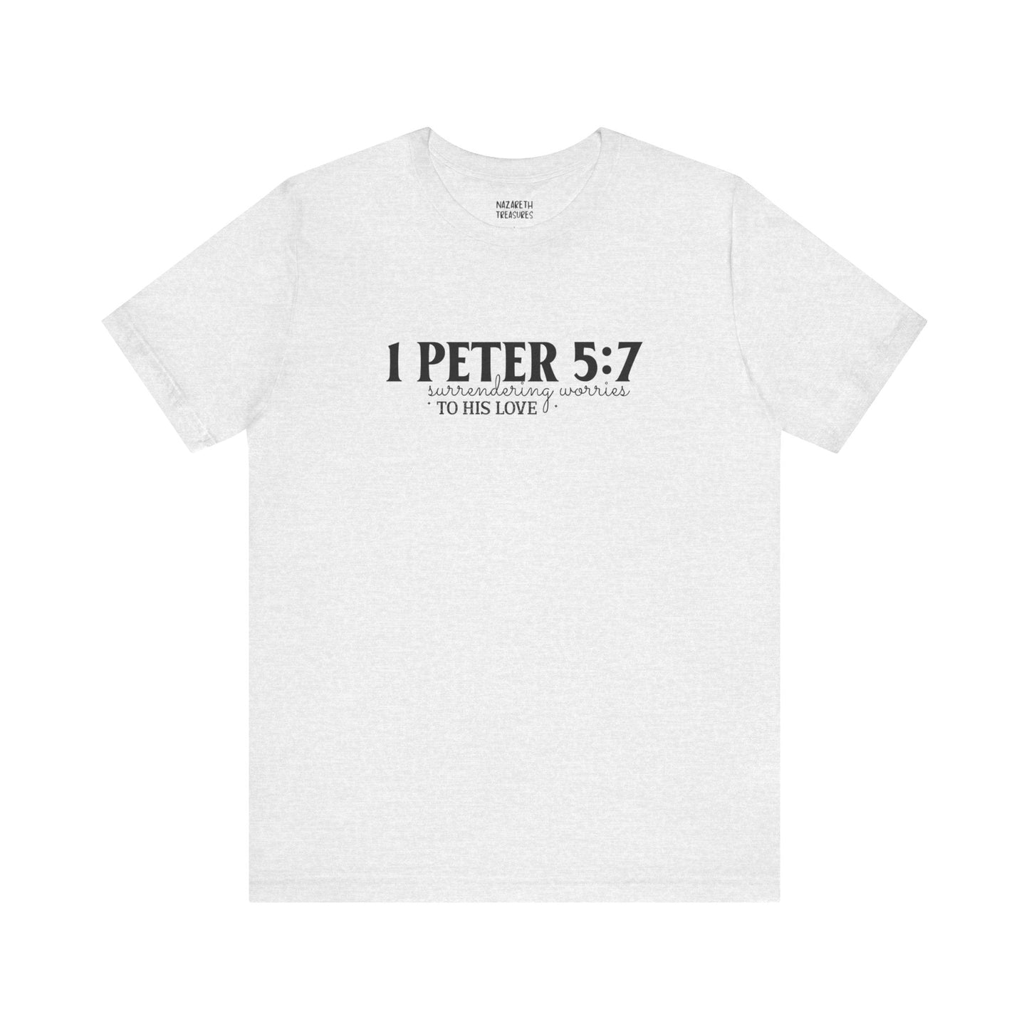 Surrendering Worries to His Love - Peter 5:7 - Unisex T-Shirt - T-Shirt - Nazareth Treasures