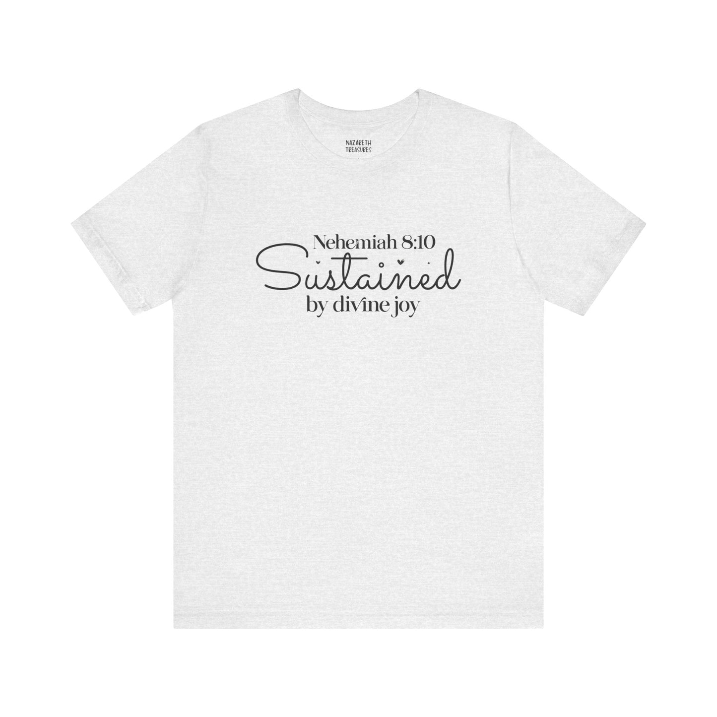 Sustained by Divine Joy - Nehemiah 8:10 - Unisex T-Shirt - T-Shirt - Nazareth Treasures