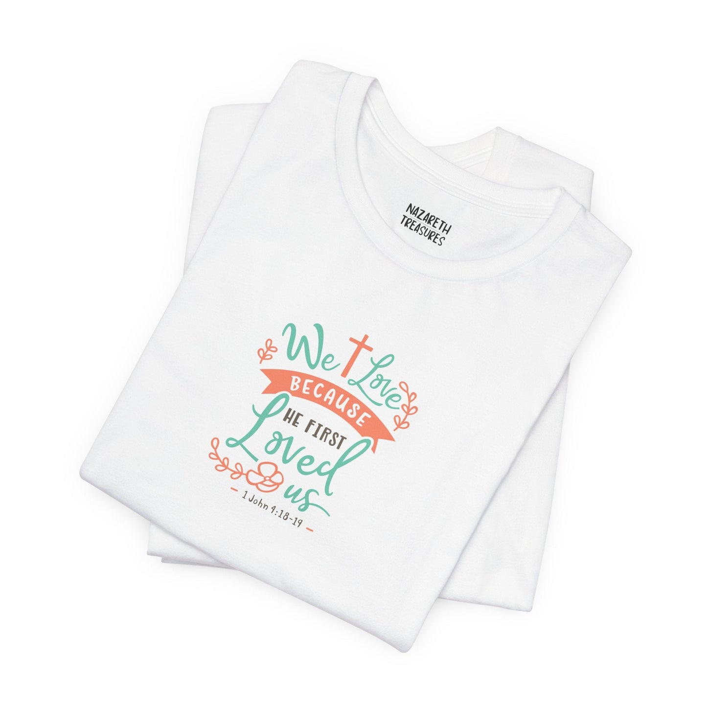 We love because he first loved - 1 John 4:19 NIV - Unisex T-Shirt - T-Shirt - Nazareth Treasures