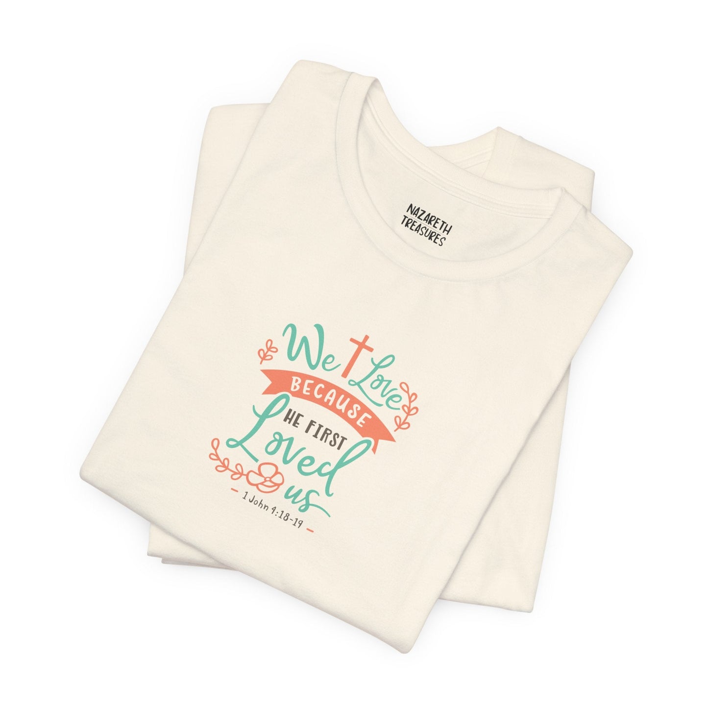 We love because he first loved - 1 John 4:19 NIV - Unisex T-Shirt - T-Shirt - Nazareth Treasures
