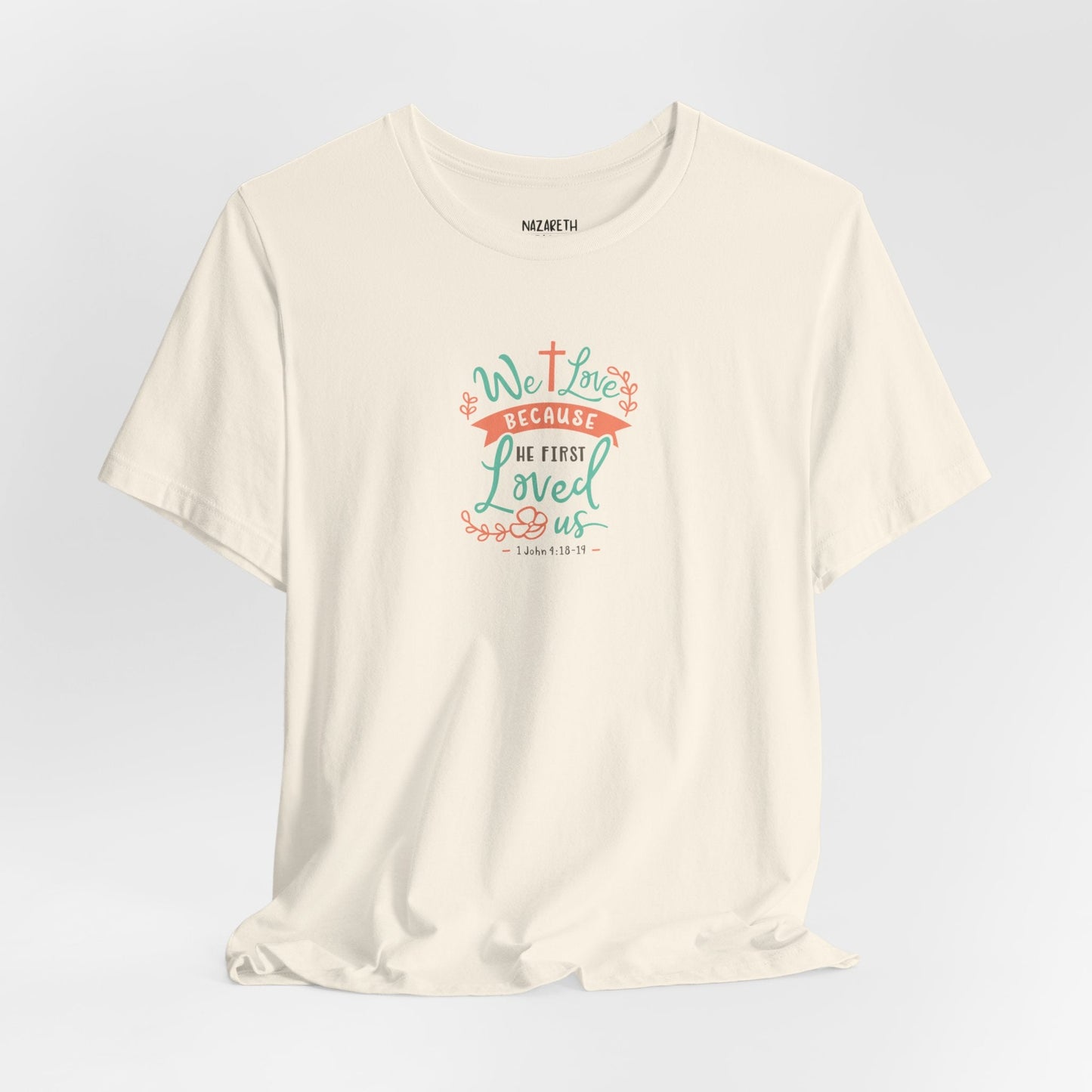We love because he first loved - 1 John 4:19 NIV - Unisex T-Shirt - T-Shirt - Nazareth Treasures