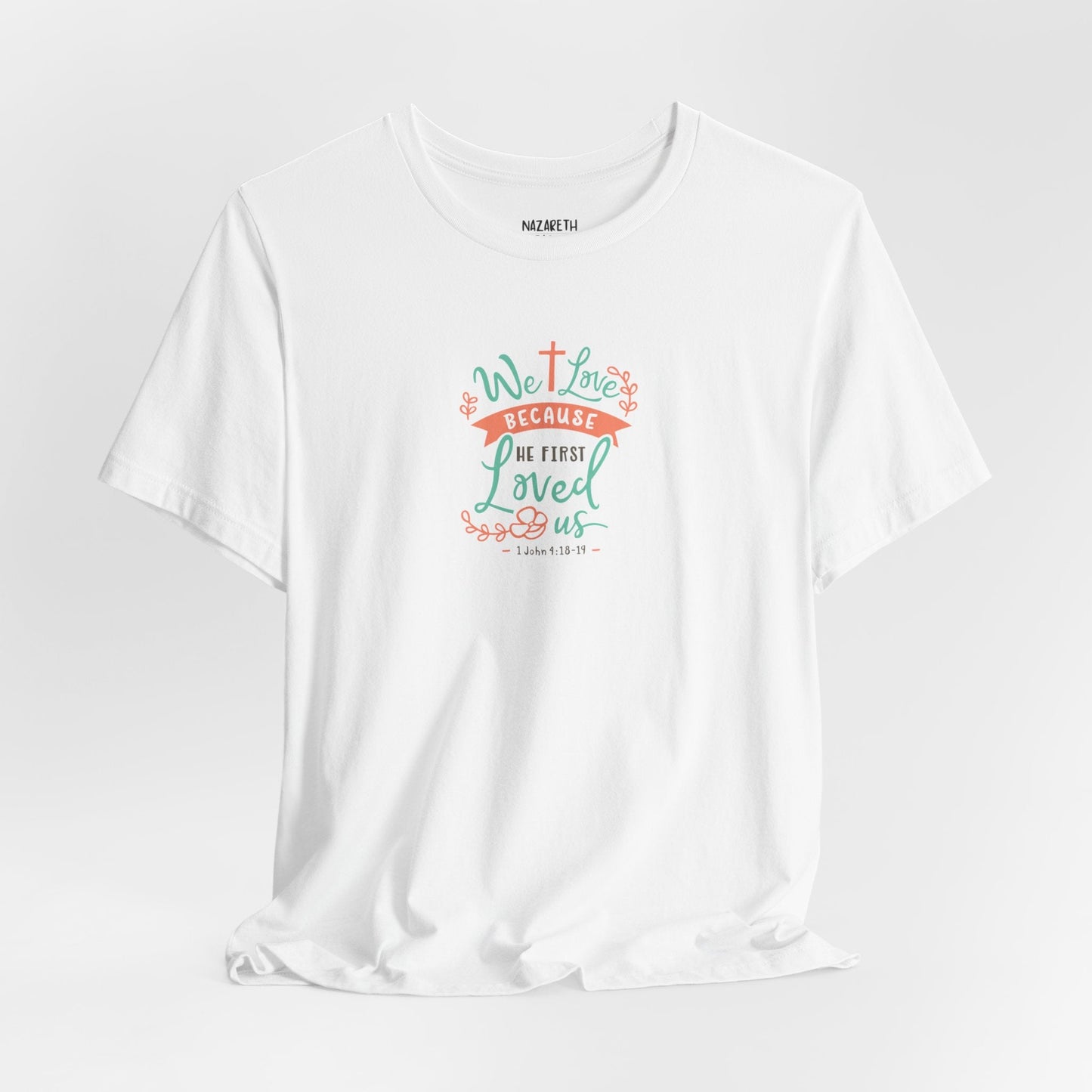 We love because he first loved - 1 John 4:19 NIV - Unisex T-Shirt - T-Shirt - Nazareth Treasures