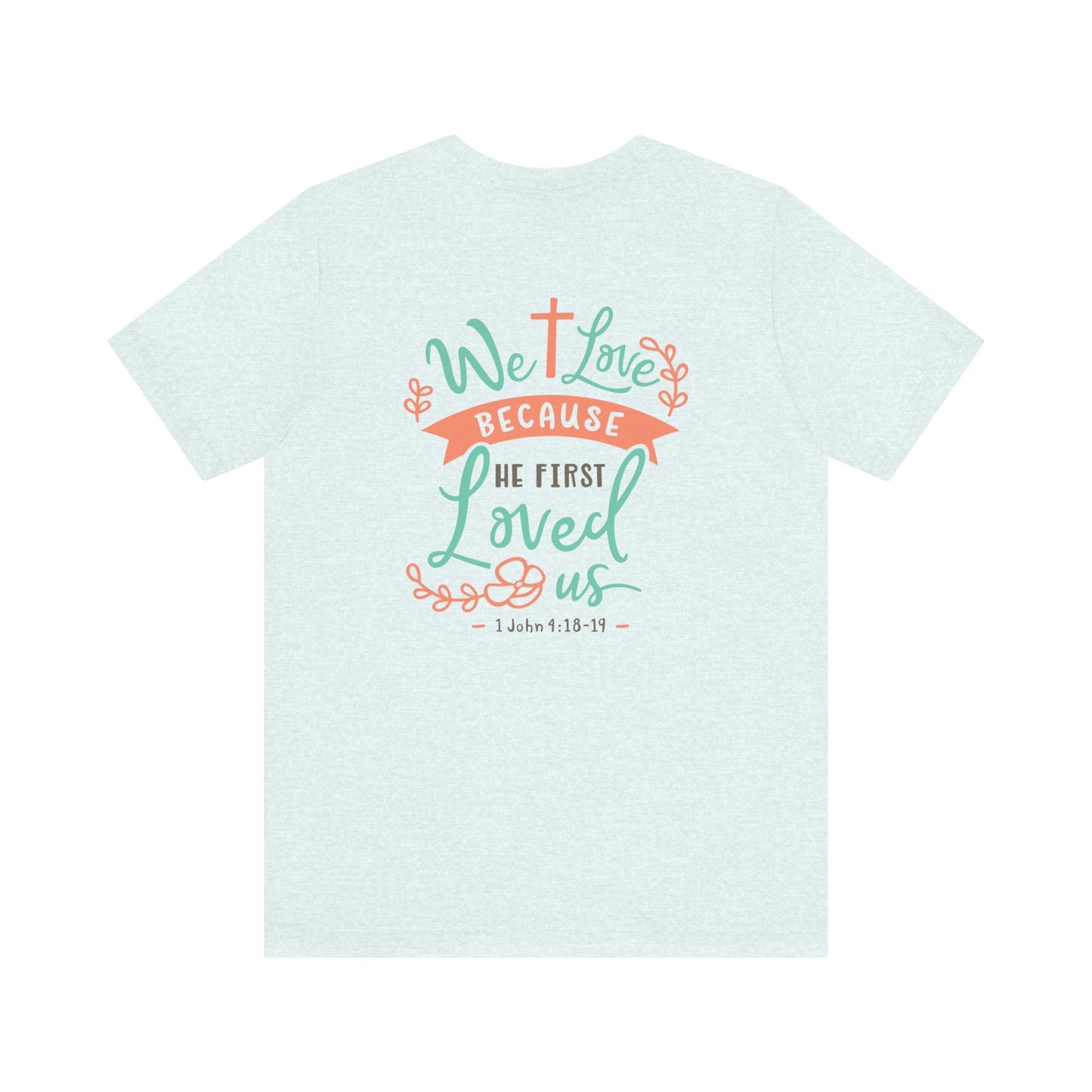 We love because he first loved - 1 John 4:19 NIV - Unisex T-Shirt - T-Shirt - Nazareth Treasures