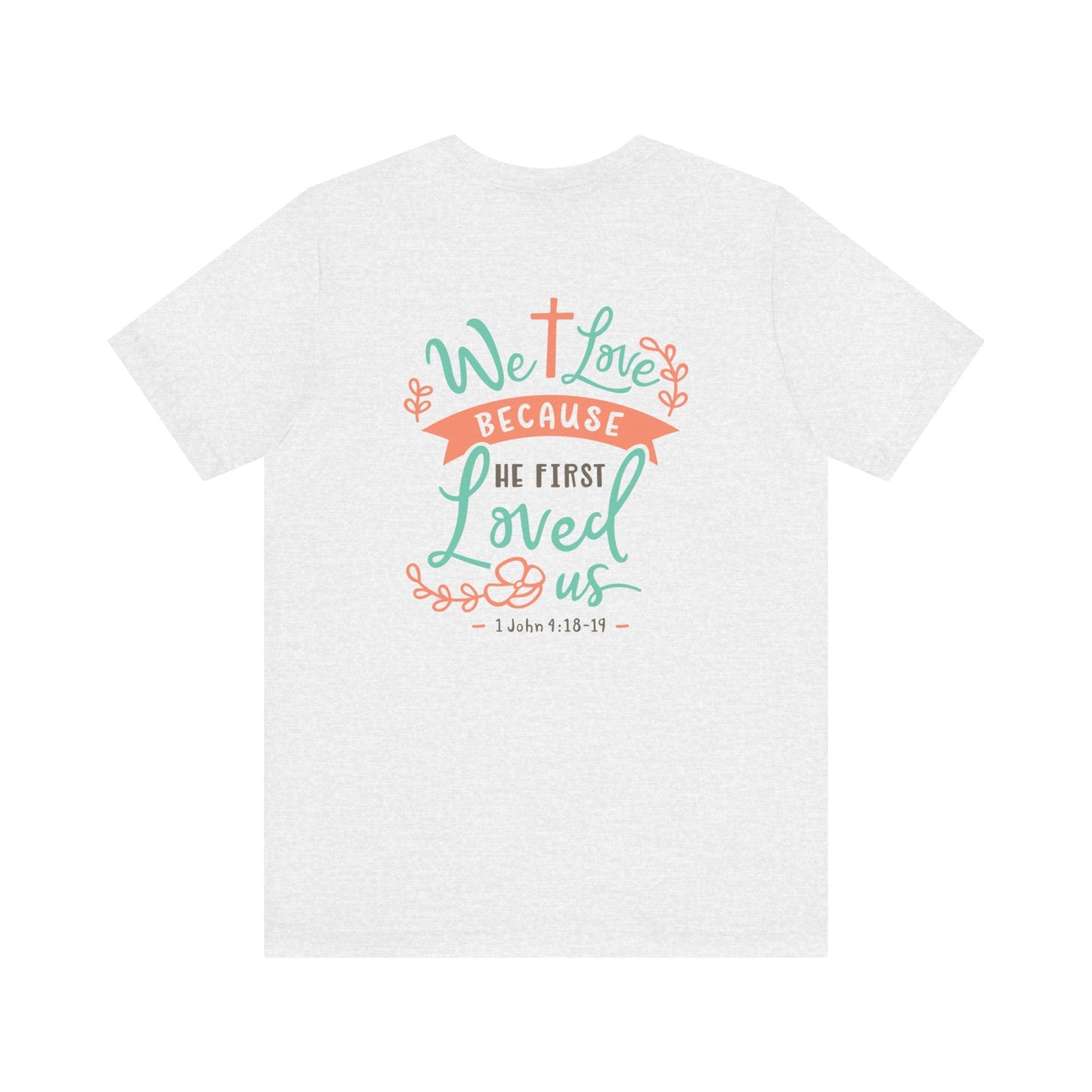 We love because he first loved - 1 John 4:19 NIV - Unisex T-Shirt - T-Shirt - Nazareth Treasures