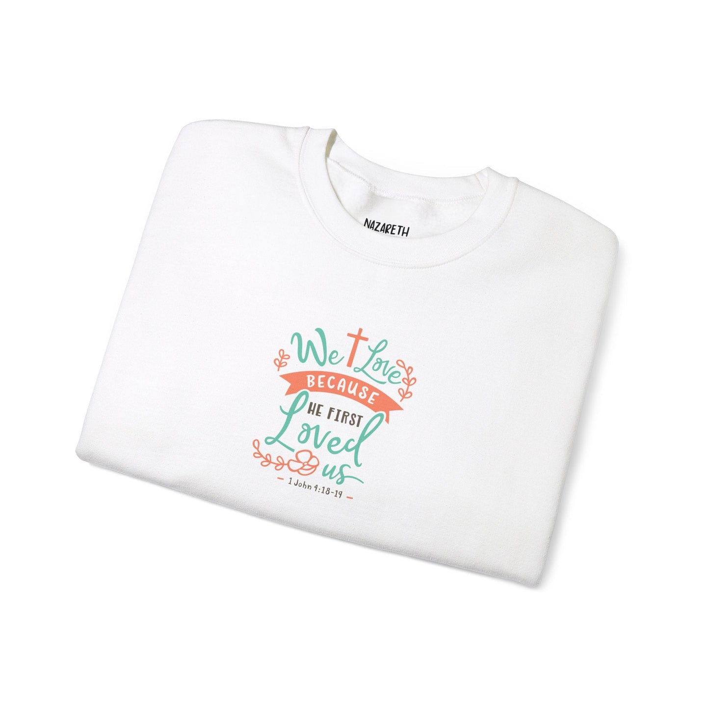 We love because he first loved Crewneck Sweatshirt - Sweatshirt - Nazareth Treasures