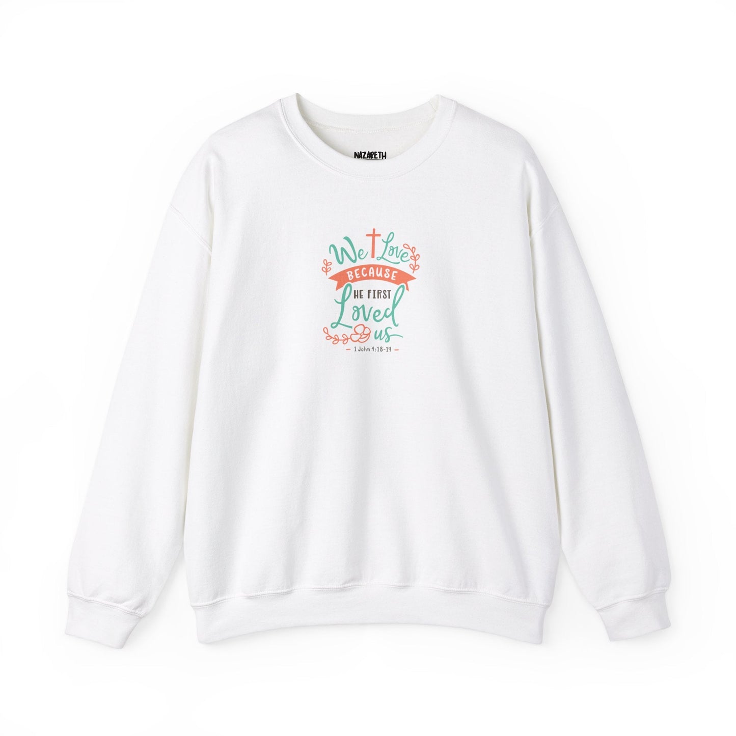 We love because he first loved Crewneck Sweatshirt - Sweatshirt - Nazareth Treasures