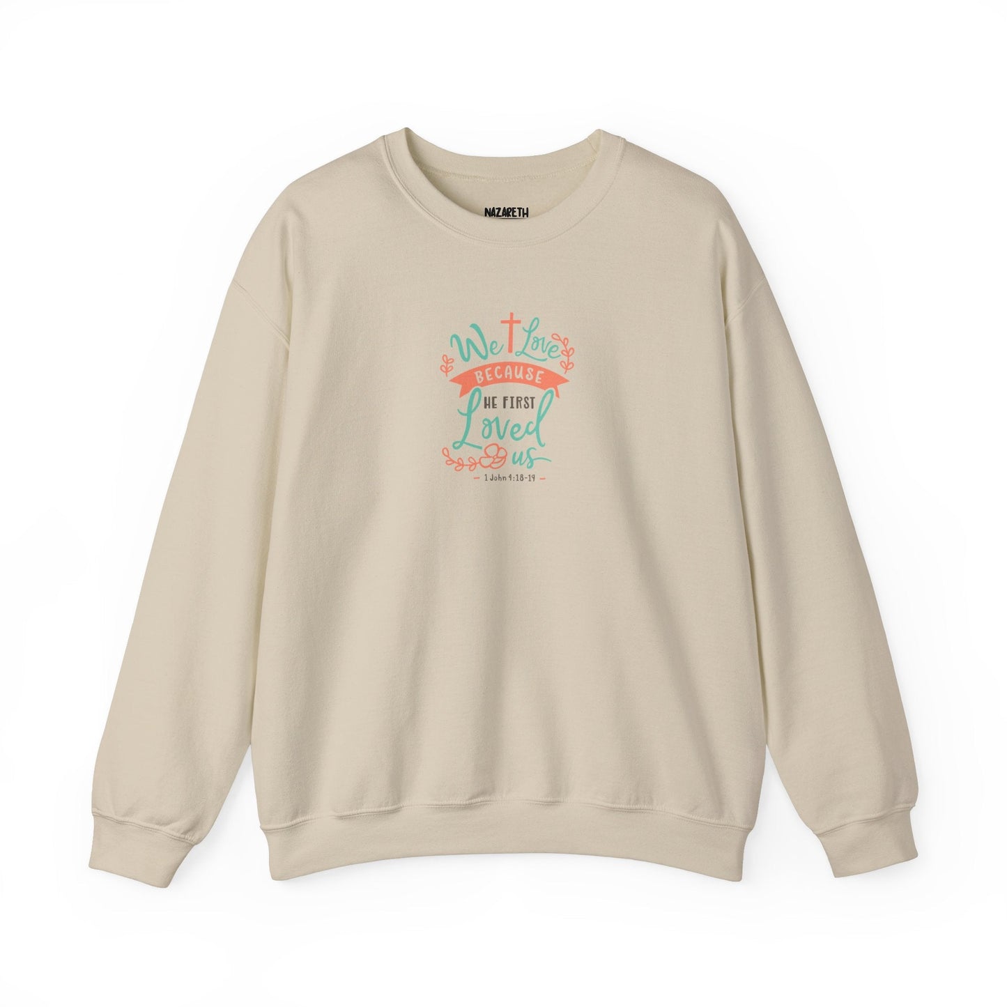 We love because he first loved Crewneck Sweatshirt - Sweatshirt - Nazareth Treasures