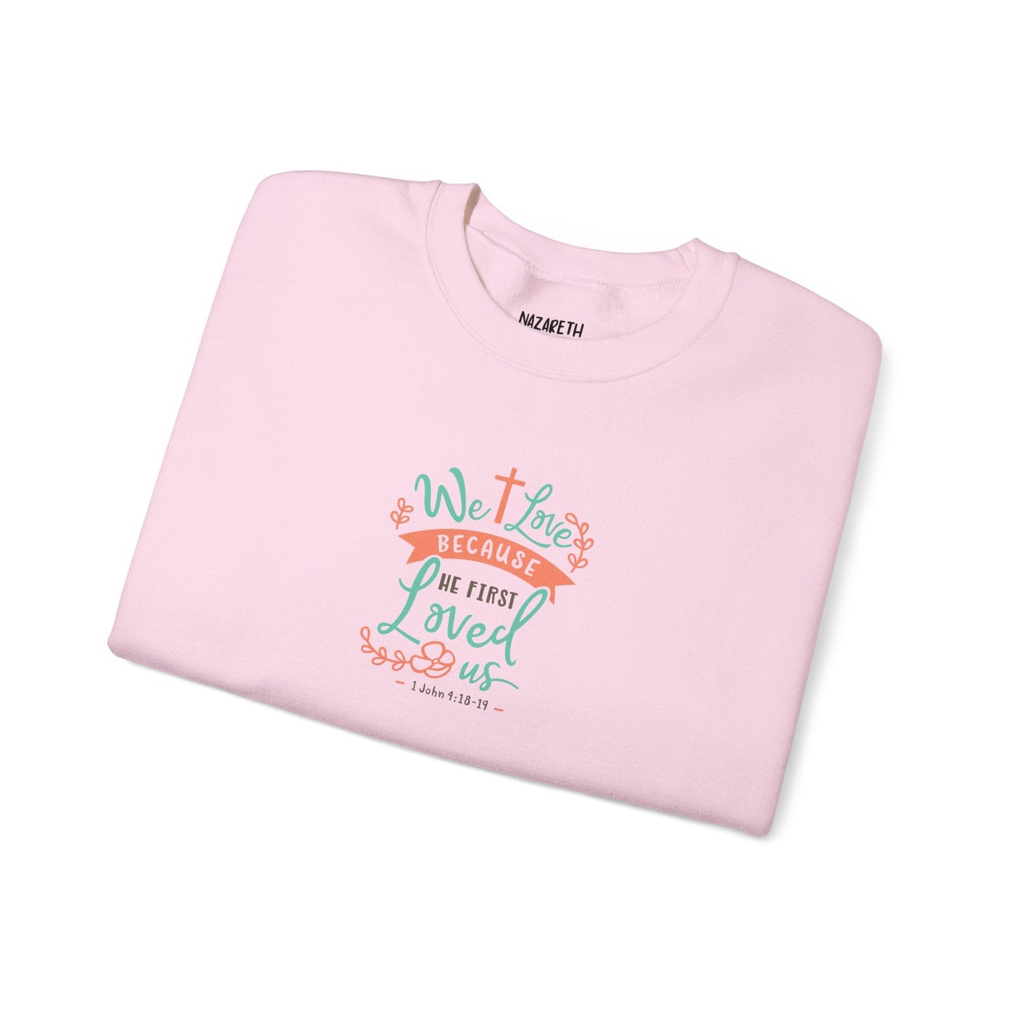We love because he first loved Crewneck Sweatshirt - Sweatshirt - Nazareth Treasures