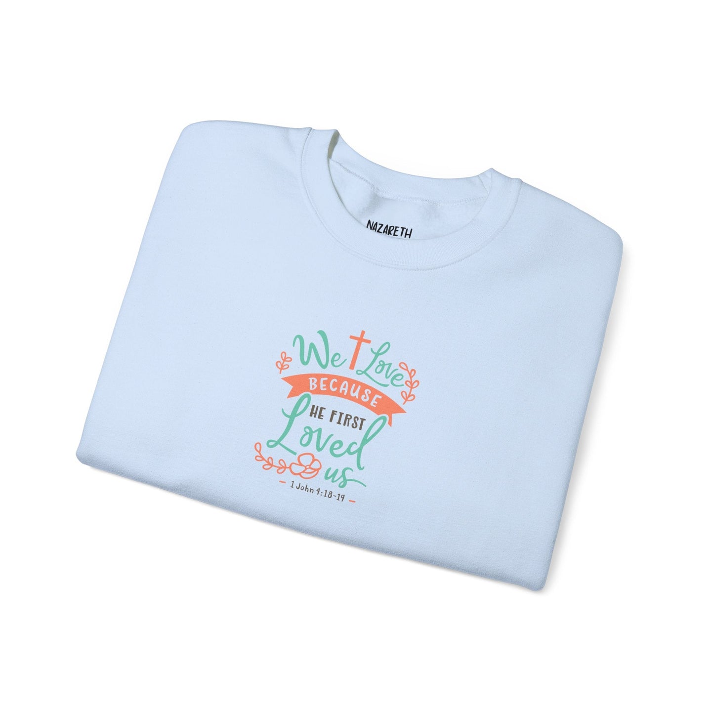 We love because he first loved Crewneck Sweatshirt - Sweatshirt - Nazareth Treasures