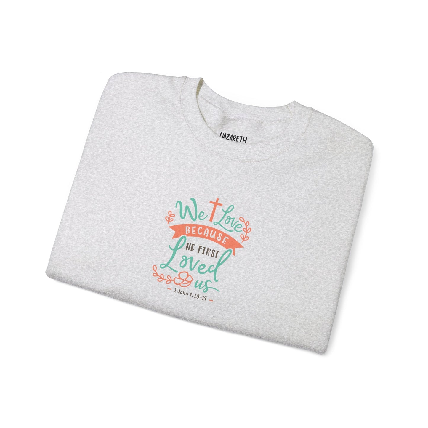 We love because he first loved Crewneck Sweatshirt - Sweatshirt - Nazareth Treasures