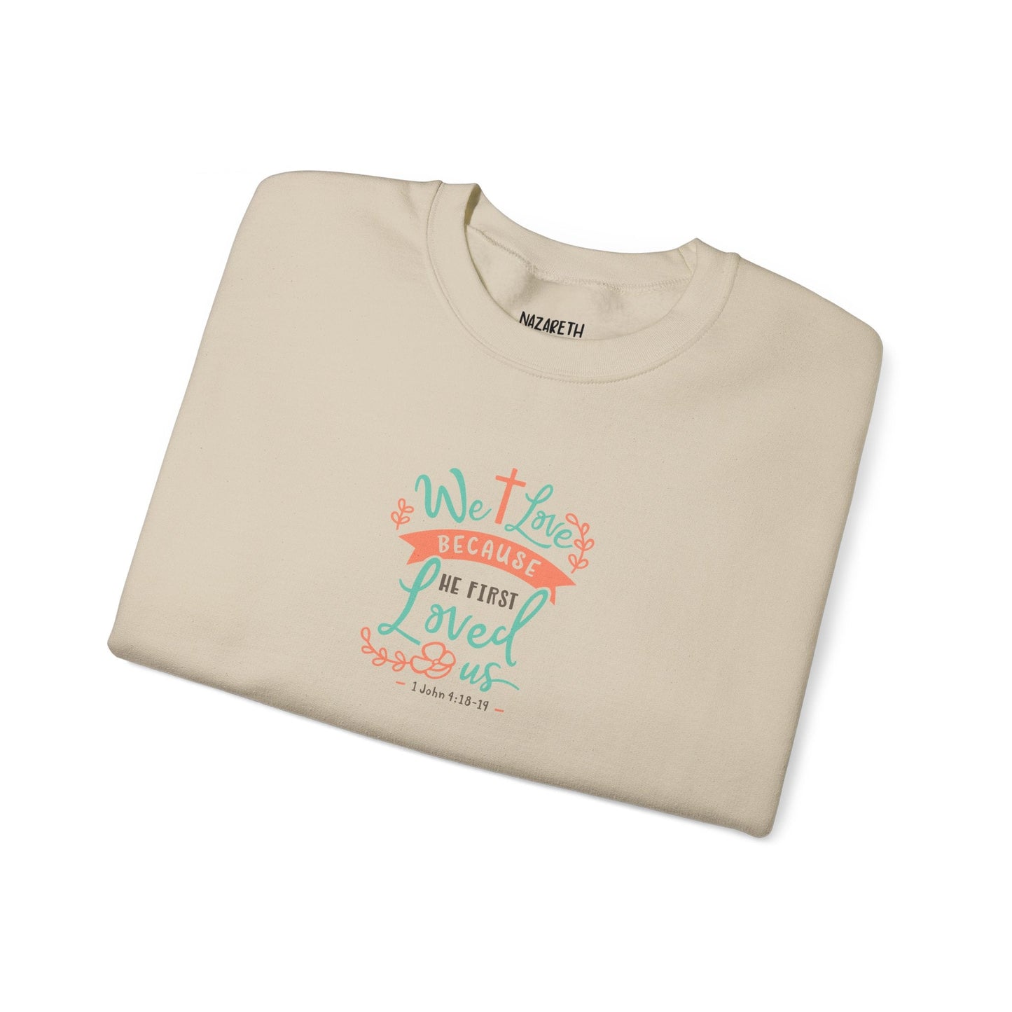 We love because he first loved Crewneck Sweatshirt - Sweatshirt - Nazareth Treasures