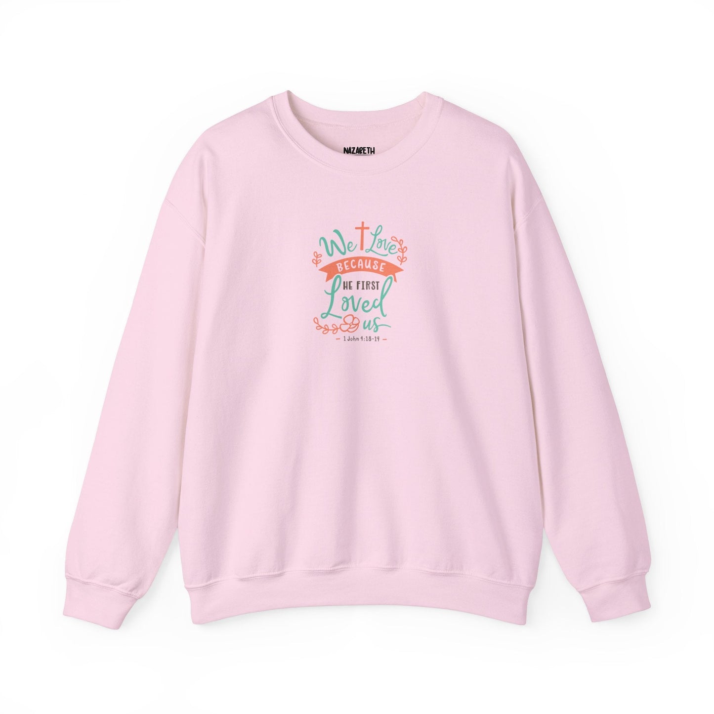 We love because he first loved Crewneck Sweatshirt - Sweatshirt - Nazareth Treasures