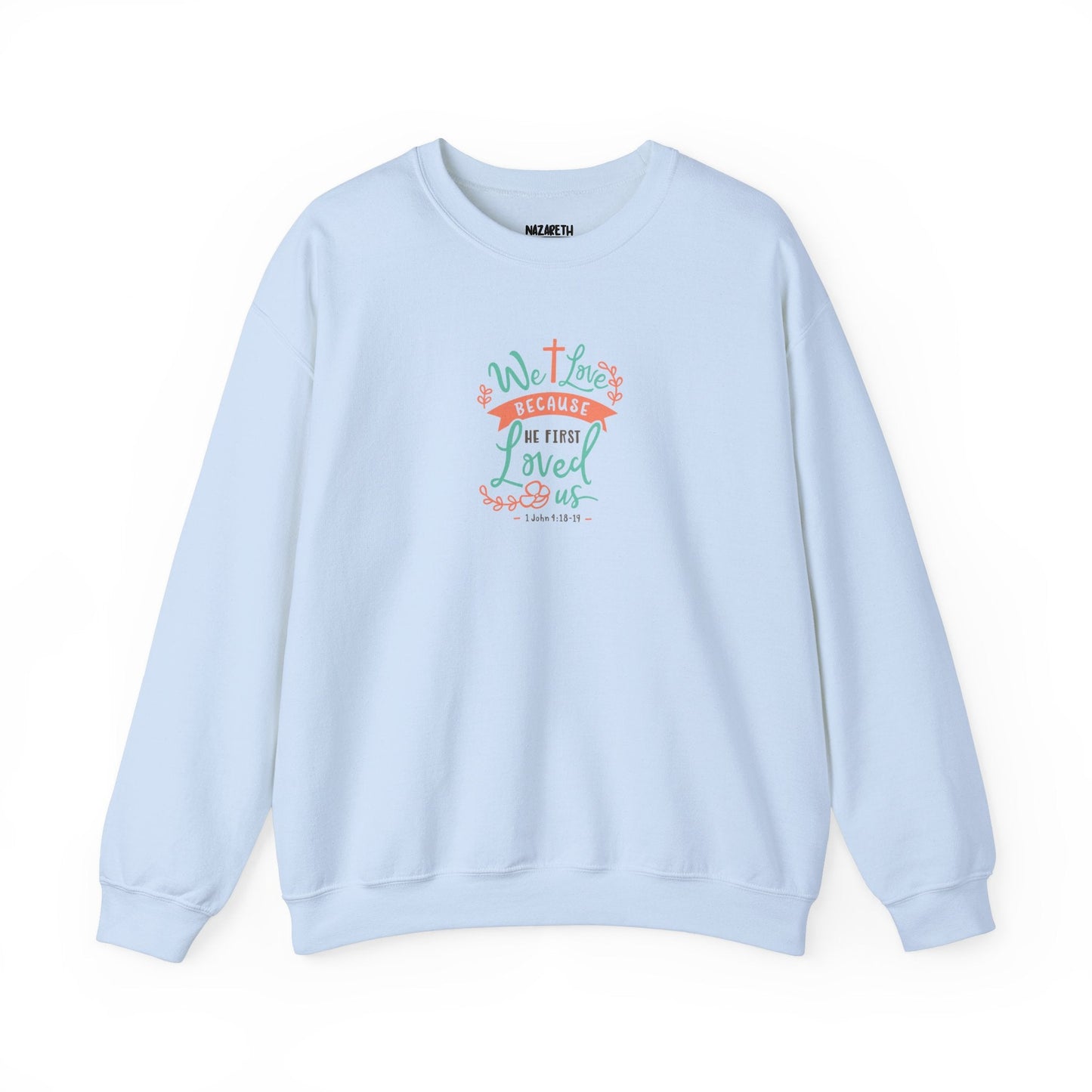 We love because he first loved Crewneck Sweatshirt - Sweatshirt - Nazareth Treasures