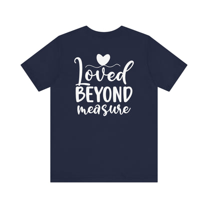 Loved Beyond Measure - Unisex T-Shirt - T-Shirt - Nazareth Treasures