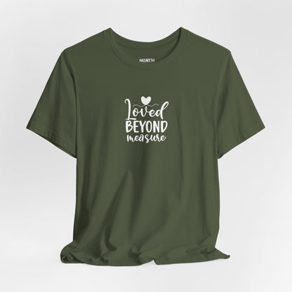 Loved Beyond Measure - Unisex T-Shirt - T-Shirt - Nazareth Treasures