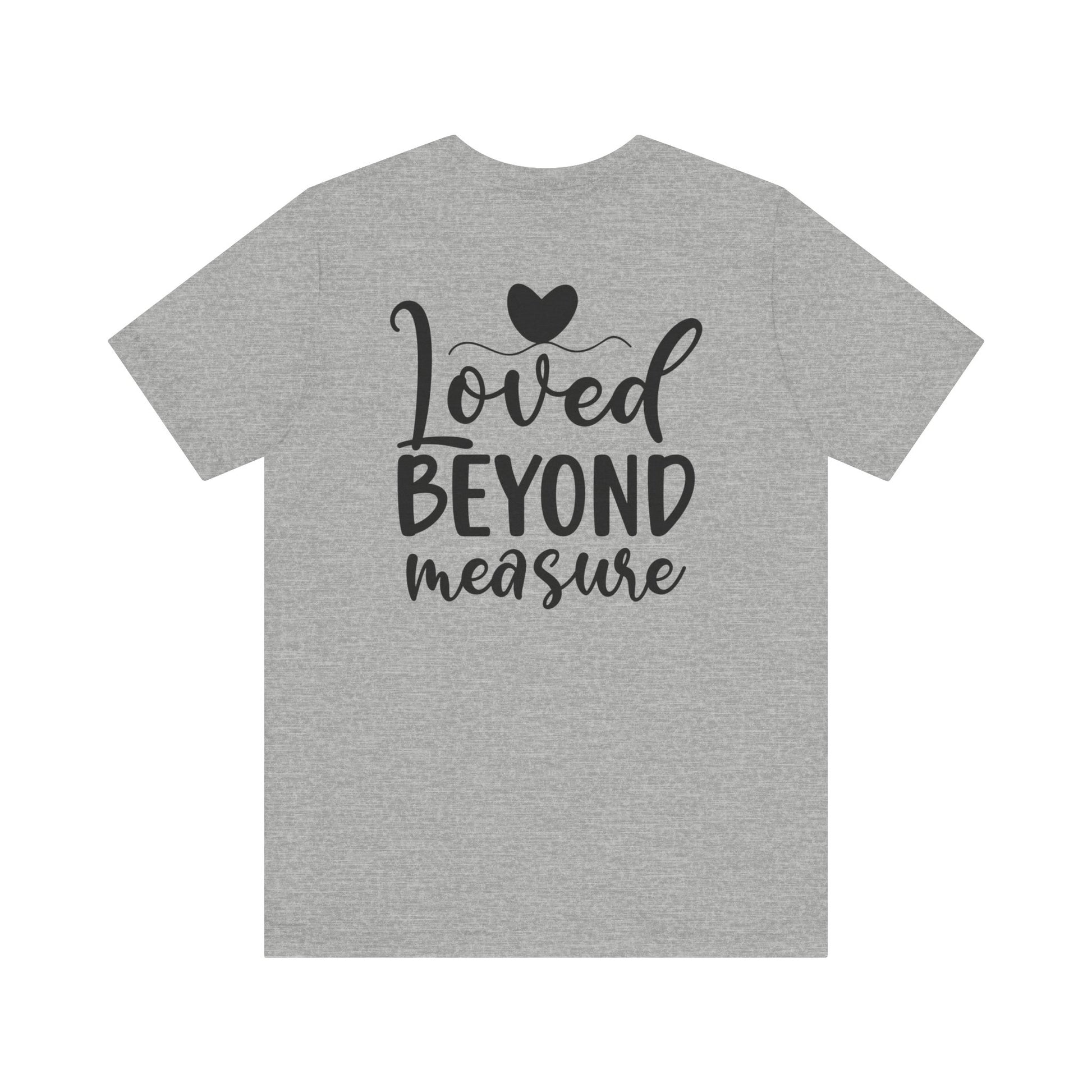 Loved Beyond Measure - Unisex T-Shirt - T-Shirt - Nazareth Treasures
