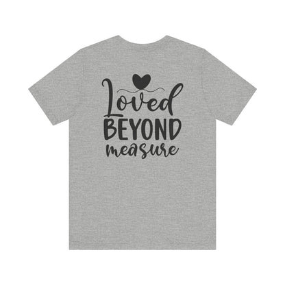 Loved Beyond Measure - Unisex T-Shirt - T-Shirt - Nazareth Treasures