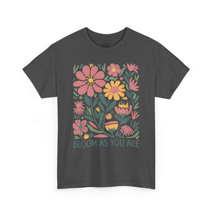 Bloom As You Are - Inspirational Floral T-Shirt