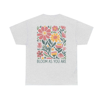 Bloom As You Are - Inspirational Floral T-Shirt