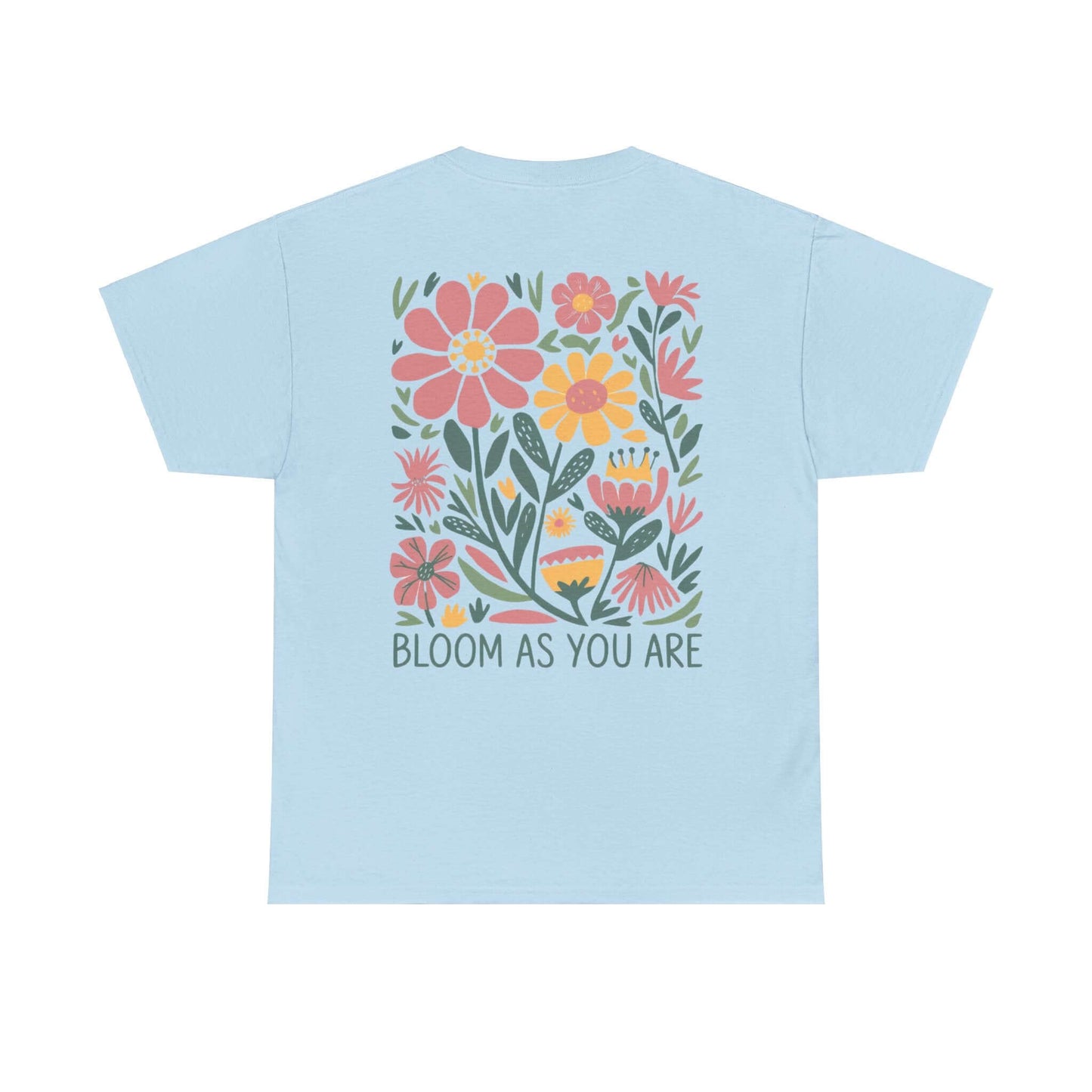 Bloom As You Are - Inspirational Floral T-Shirt