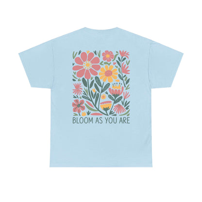 Bloom As You Are - Inspirational Floral T-Shirt
