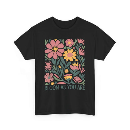 Bloom As You Are - Inspirational Floral T-Shirt