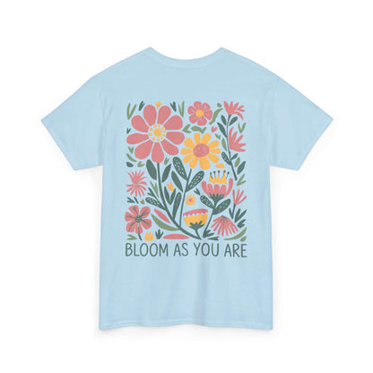 Bloom As You Are - Inspirational Floral T-Shirt