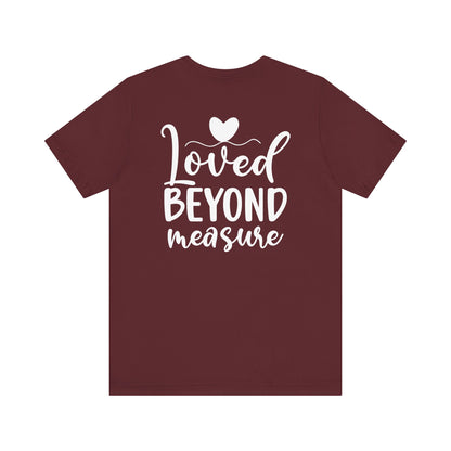Loved Beyond Measure - Unisex T-Shirt - T-Shirt - Nazareth Treasures