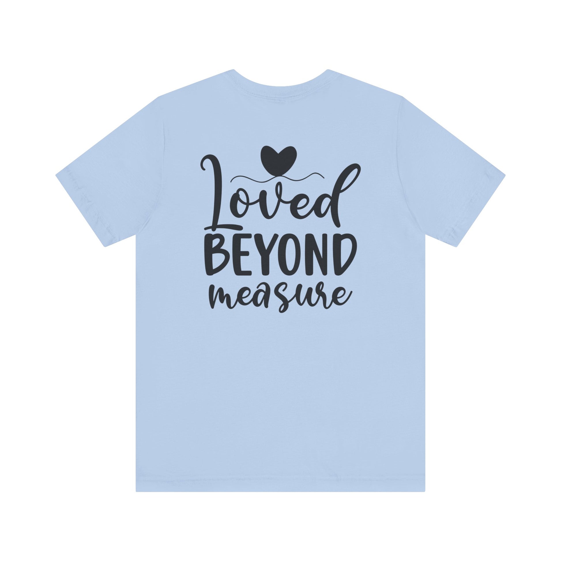 Loved Beyond Measure - Unisex T-Shirt - T-Shirt - Nazareth Treasures