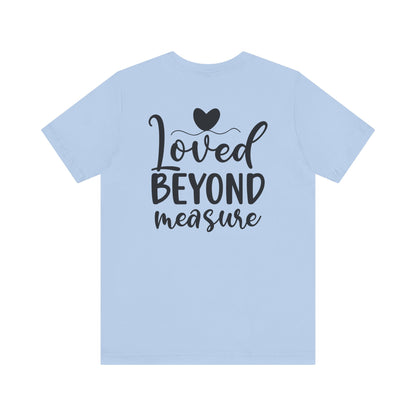 Loved Beyond Measure - Unisex T-Shirt - T-Shirt - Nazareth Treasures