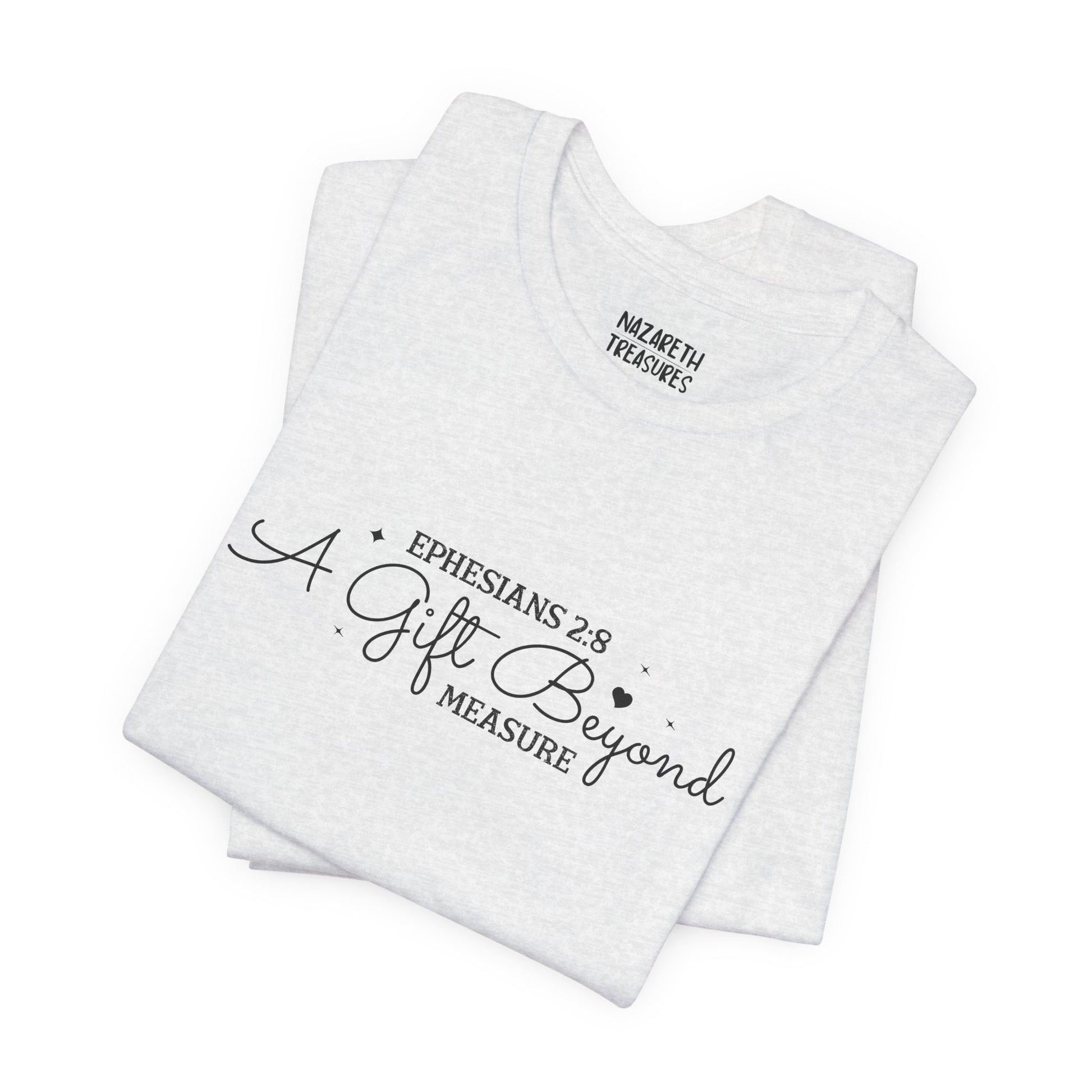 A Gift Beyond Measure - Ephesians 2:8 - Unisex T-Shirt - Nazareth Treasures