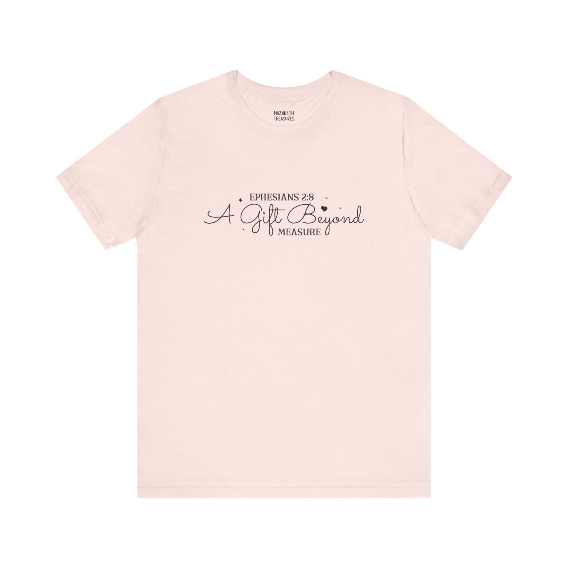 A Gift Beyond Measure - Ephesians 2:8 - Unisex T-Shirt - Nazareth Treasures
