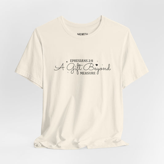 A Gift Beyond Measure - Ephesians 2:8 - Unisex T-Shirt - Nazareth Treasures