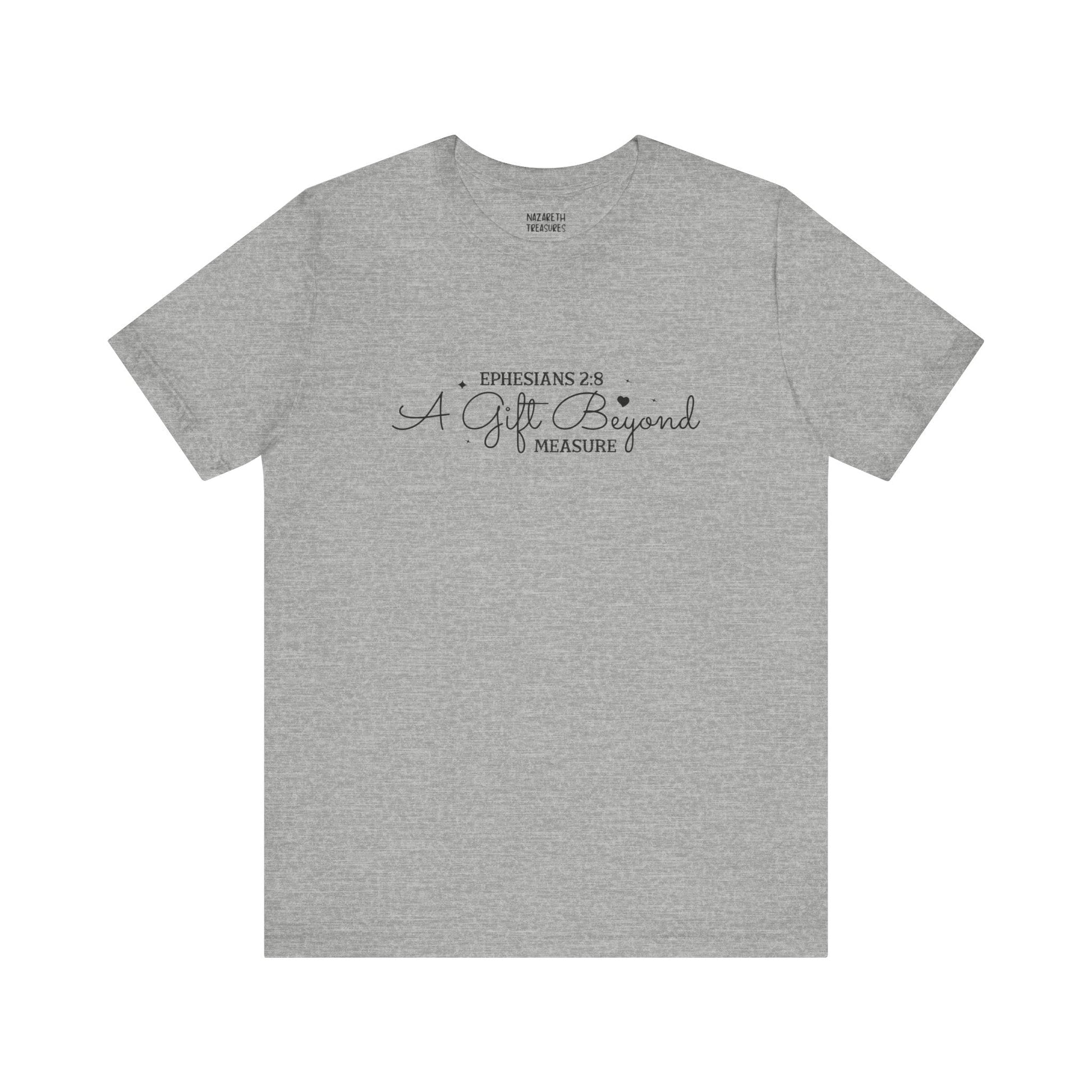 A Gift Beyond Measure - Ephesians 2:8 - Unisex T-Shirt - Nazareth Treasures