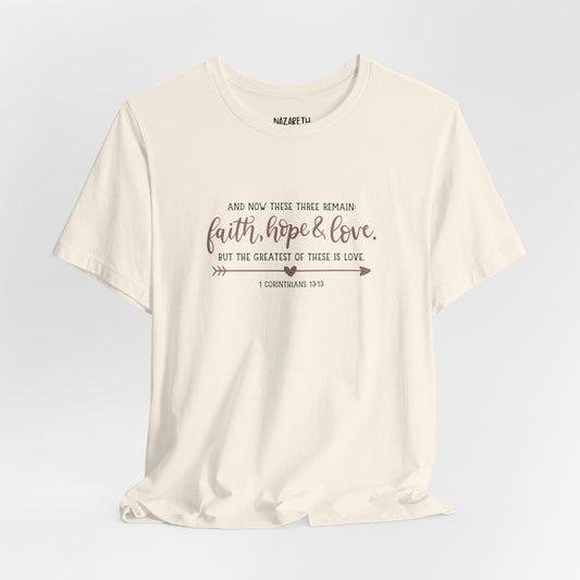 And now these three remain - Corinthians 13:13 - Unisex T-Shirt - Nazareth Treasures