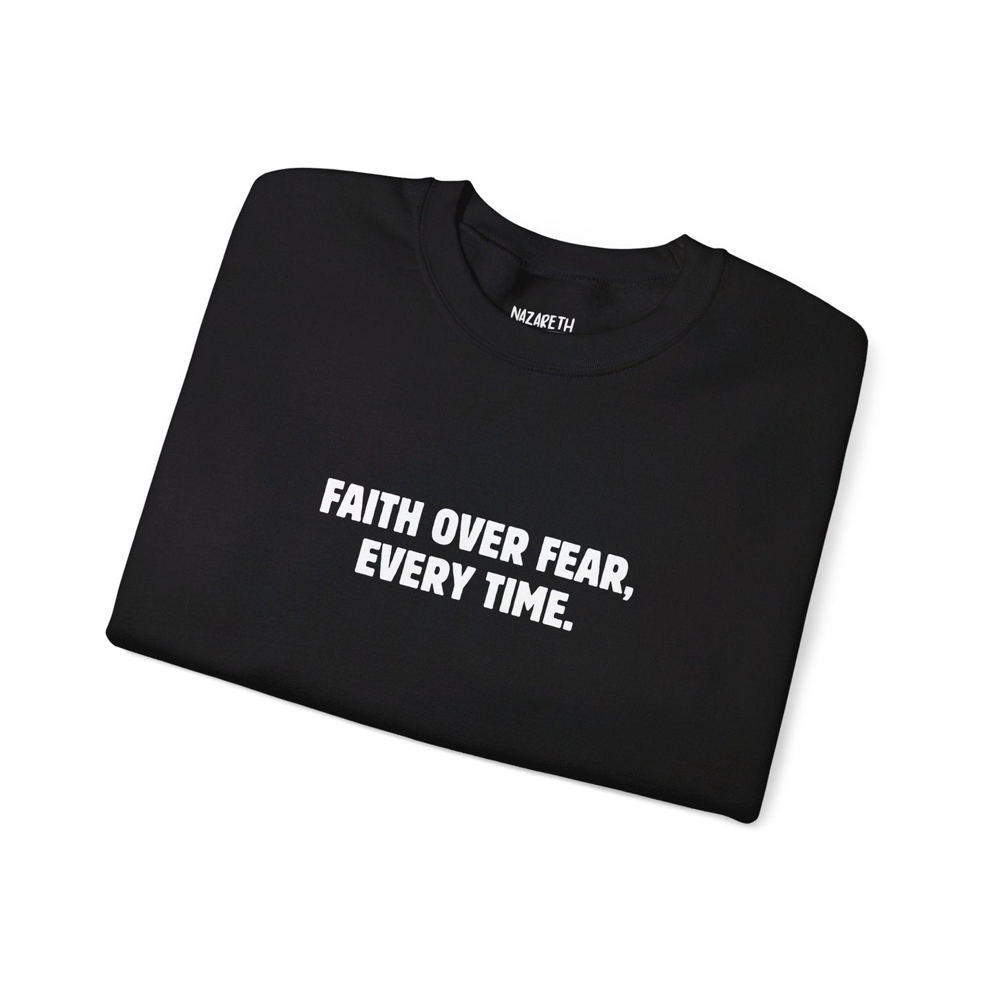 Faith Over Fear, Every Time Sweatshirt - Sweatshirt - Nazareth Treasures