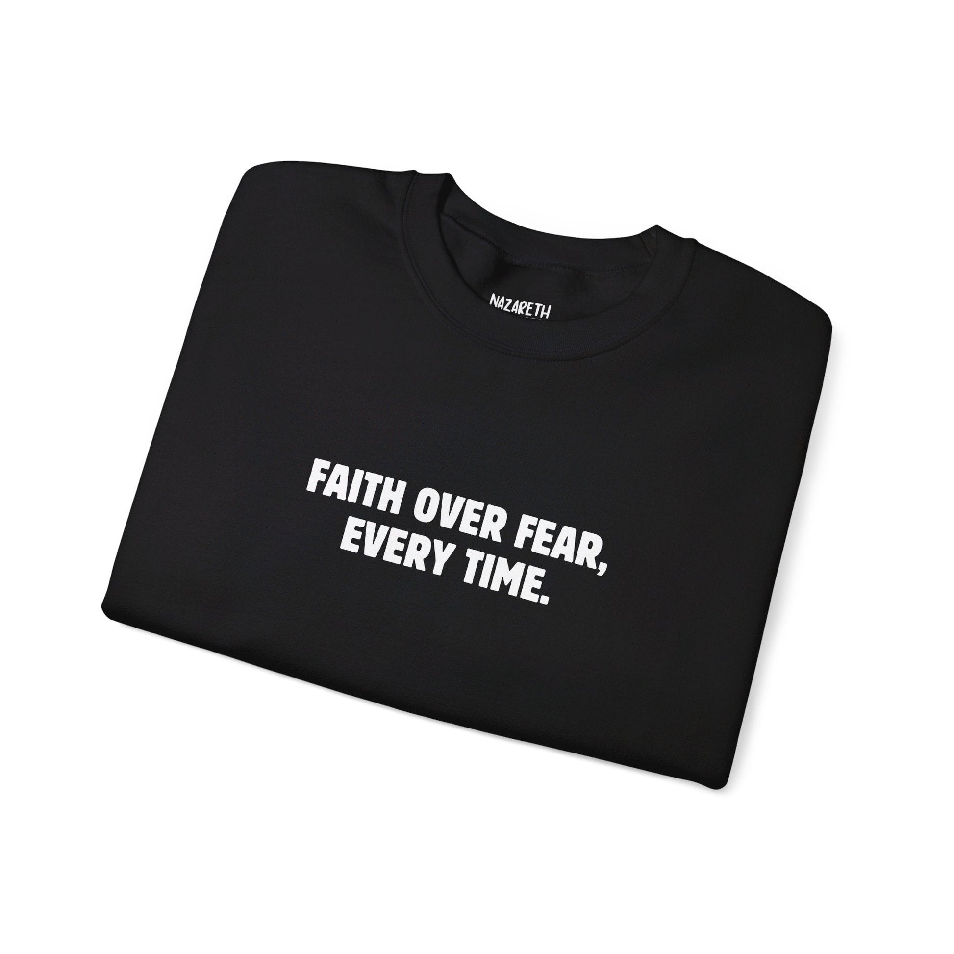 Faith Over Fear, Every Time Sweatshirt - Sweatshirt - Nazareth Treasures