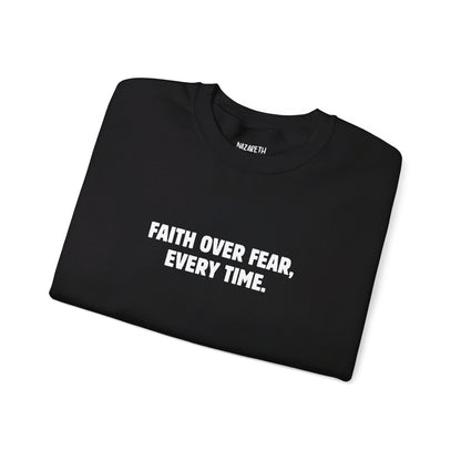 Faith Over Fear, Every Time Sweatshirt - Sweatshirt - Nazareth Treasures