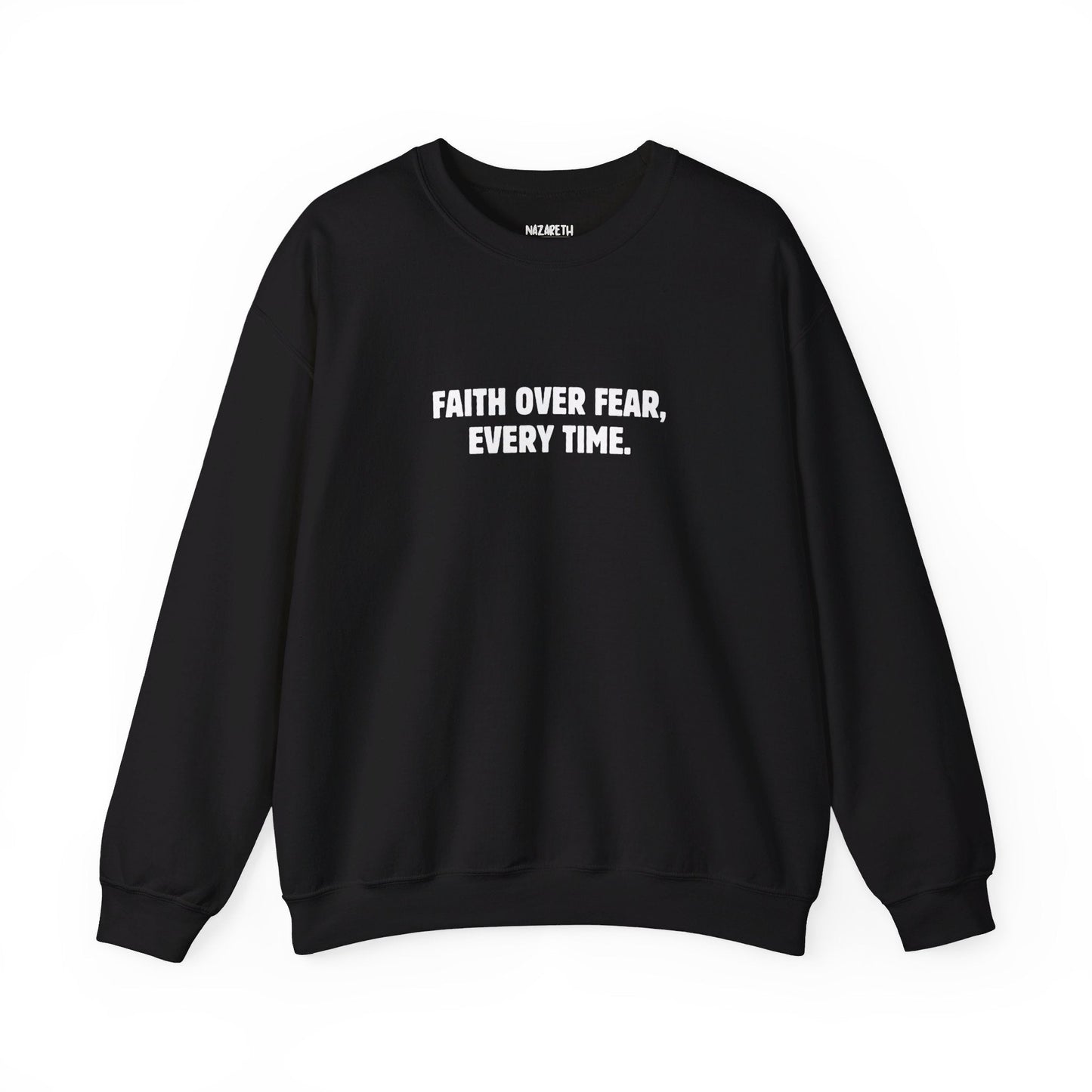Faith Over Fear, Every Time Sweatshirt - Sweatshirt - Nazareth Treasures
