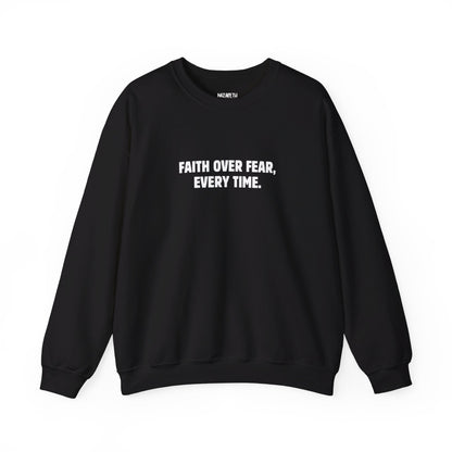 Faith Over Fear, Every Time Sweatshirt - Sweatshirt - Nazareth Treasures