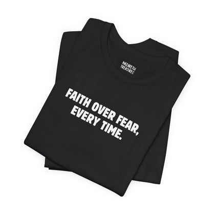 Faith Over Fear, Every Time T-Shirt - T-Shirt - Nazareth Treasures