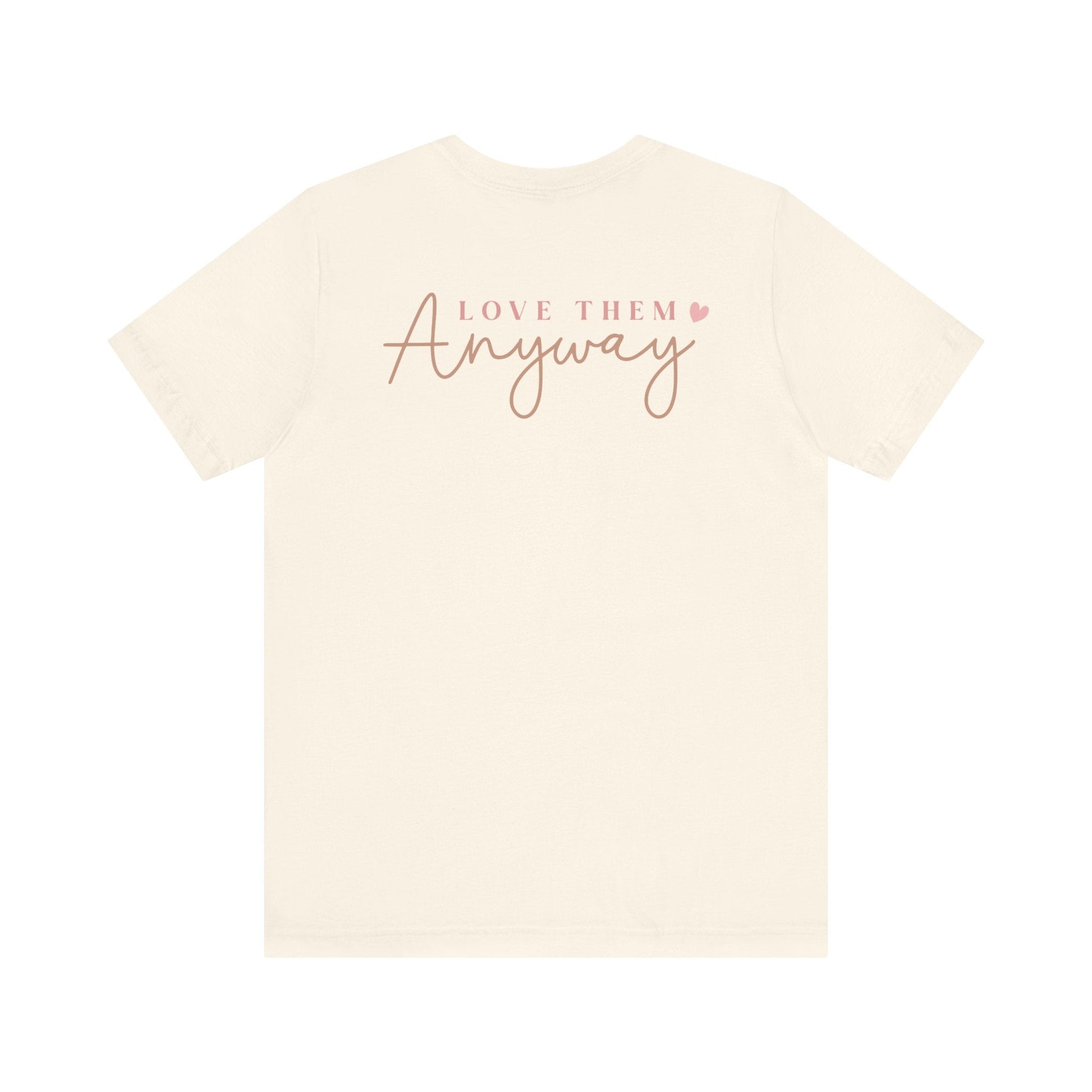 Love Them Anyway - T-Shirt - T-Shirt - Nazareth Treasures