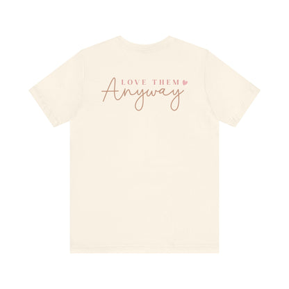 Love Them Anyway - T-Shirt - T-Shirt - Nazareth Treasures