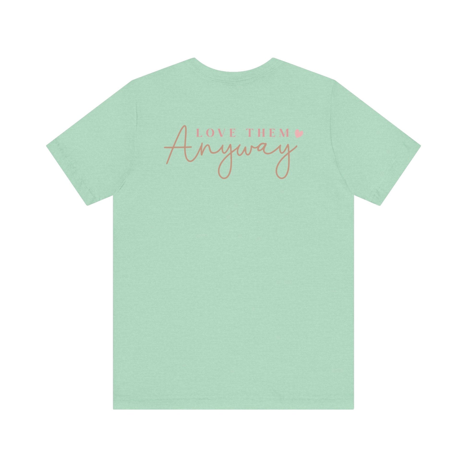 Love Them Anyway - T-Shirt - T-Shirt - Nazareth Treasures