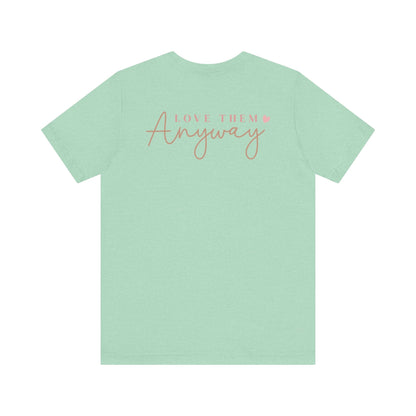 Love Them Anyway - T-Shirt - T-Shirt - Nazareth Treasures
