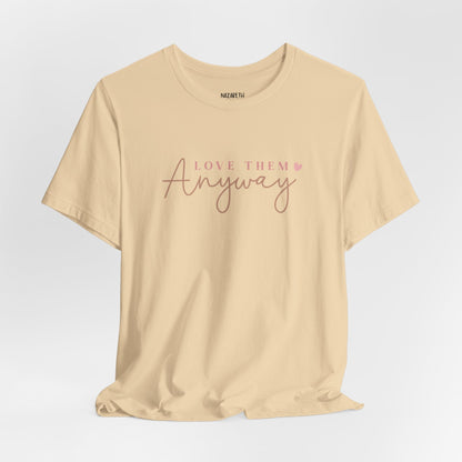 Love Them Anyway - T-Shirt - T-Shirt - Nazareth Treasures
